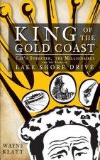 King of the Gold Coast: Cap'n Streeter, the Millionaires and the Story of Lake Shore Drive