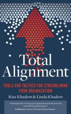 Total Alignment: Tools and Tactics for Streamlining Your Organization