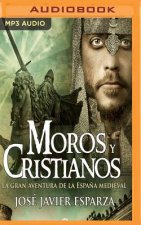 Moros y Cristianos: La Gran Aventura de la Espana Medieval