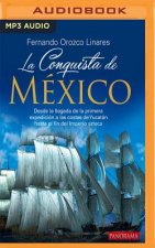 La Conquista de Mexico: Desde La Llegada de la Primera Expedicion a Las Costas de Yucatan Hasta El Fin del Imperio Azteca