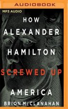 How Alexander Hamilton Screwed Up America