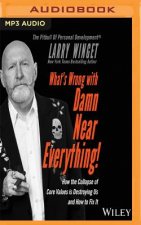 What's Wrong with Damn Near Everything: How the Collapse of Core Values Is Destroying Us and How to Fix It