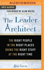 The Leader Architect: The Right People in the Right Places Doing the Right Stuff at the Right Time