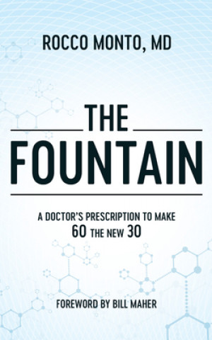 The Fountain: A Doctor's Prescription to Make 60 the New 30