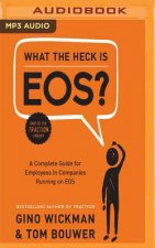 What the Heck Is Eos?: A Complete Guide for Employees in Companies Running on EOS