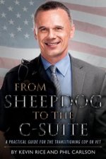 From Sheepdog to the C-Suite: A Practical Guide for the Transitioning Cop or Vetvolume 1