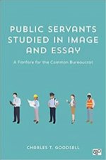 Bundle: Goodsell: Public Servants Studied in Image and Essay + Goodsell: The New Case for Bureaucracy