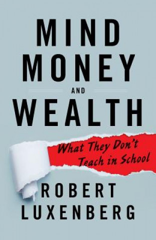 Mind, Money, and Wealth: What They Don't Teach in School