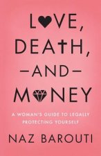 Love, Death, and Money: A Woman's Guide to Legally Protecting Yourself