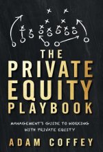 The Private Equity Playbook: Management's Guide to Working with Private Equity