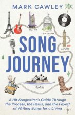 Song Journey: A Hit Songwriter's Guide Through the Process, the Perils, and the Payoff of Writing Songs for a Living