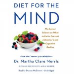 Diet for the Mind: The Latest Science on What to Eat to Prevent Alzheimer's and Cognitive Decline-From the Creator of the Mind Diet