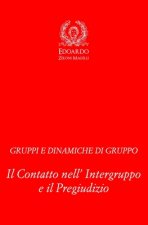 Gruppi e Dinamiche di Gruppo: Il Contatto nell' Intergruppo e il Pregiudizio