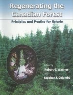 Regenerating the Canadian Forest: Principles and Practice for Ontario