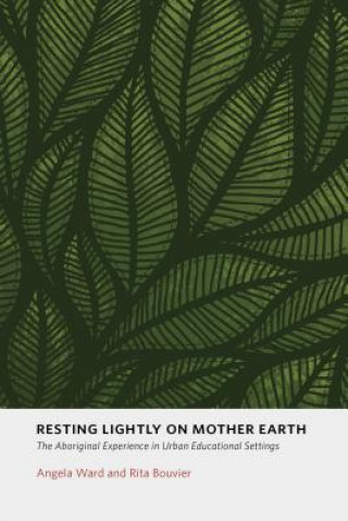 Resting Lightly on Mother Earth: The Aboriginal Experience in Urban Educational Settings