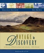 Voyage to Discovery: A History of Newfoundland and Labrador 1800-Present