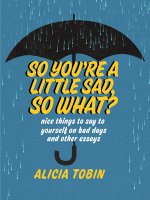 So You're A Little Sad, So What?