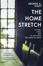 The Home Stretch: A Father, a Son, and All the Things They Never Talk about