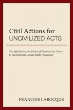 Civil Actions for Uncivilized Acts: The Adjudicative Jurisdiction of Common Law Courts in Transnational Human Rights Proceedings