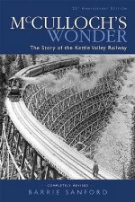 McCulloch's Wonder: The Story of the Kettle Valley Railway