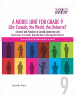 A Model Unit for Grade 9 Life: Canada, the World, the Universe?: Diversity and Pluralist in Canada/Democracy and Governance in Canada, Reproduction/Ex