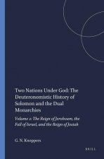 Two Nations Under God: The Deuteronomistic History of Solomon and the Dual Monarchies: Volume 2: The Reign of Jeroboam, the Fall of Israel, and the Re