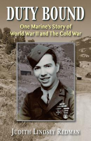 Duty Bound: One Marine's Story of World War II and The Cold War