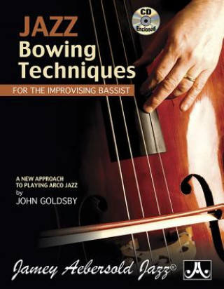 Jazz Bowing Techniques for the Improvising Bassist: A New Approach to Playing Arco Jazz, Book & Online Audio