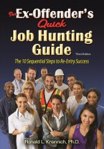 The Ex-Offender's Quick Job Hunting Guide: The 10 Sequential Steps to Re-Entry Success