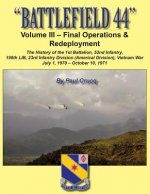 Battlefield 44: Volume III - Final Operations & Redeployment: The History of the 1st Battalion, 52nd Infantry, 198th LIB, 23rd Infantr