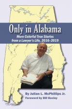 Only in Alabama: More Colorful True Stories from a Lawyer's Life, 2016-2019