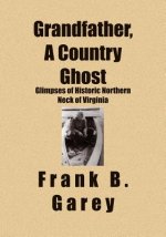 Grandfather, A Country Ghost: Glimpses of Historic Northern Neck of Virginia