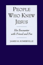 People Who Knew Jesus People Who Knew Jesus People Who Knew Jesus: His Encounter with Friend and Foe His Encounter with Friend and Foe His Encounter w