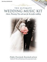 The Ultimate Wedding Music Kit: Music, Planning Tips and More for the Perfect Wedding [With 2 CDs]