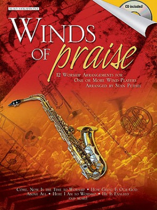 Winds of Praise: Alto Saxophone: 12 Worship Arrangements for One or More Wind Players [With CD (Audio)]