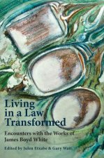 Living in a Law Transformed: Encounters with the Works of James Boyd White