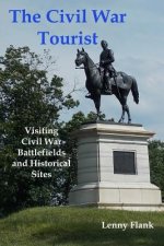 The Civil War Tourist: Visiting Civil War Battlefields and Historical Sites