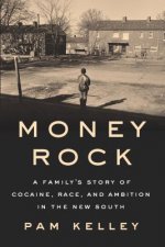 Money Rock: A Family's Story of Cocaine, Race, and Ambition in the New South