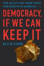 Democracy, If We Can Keep It: The Aclu's 100-Year Fight for Rights in America