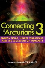 Connecting with the Arcturians 3: Energy Fields, Higher Vibrations, and the Evolution of Humanity