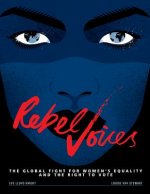 Rebel Voices: The Global Fight for Women's Equality and the Right to Vote