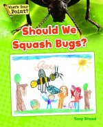 Should We Squash Bugs?
