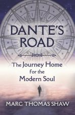 Dante's Road: The Journey Home for the Modern Soul
