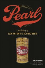 Pearl: A History of San Antonio's Iconic Beer
