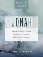 Jonah (Focused15 Study Series): Experience God's Patience. Embrace His Presence. Enjoy Divine Provision.