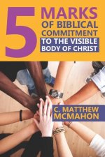 5 Marks of Biblical Commitment to the Visible Body of Christ