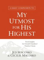 A Daily Companion to My Utmost for His Highest: Fresh Insights for Oswald Chambers' Timeless Classic