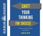 Shift Your Thinking for Success (Library Edition): 77 Ways to Win at Work and in Life