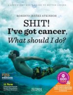 Shit! I've Got Cancer: What Should I Do?