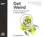 Get Weird: Discover the Surprising Secret to Making a Difference